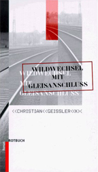 Buchcover Christian Geissler »Wildwechsel mit Gleisanschluß«